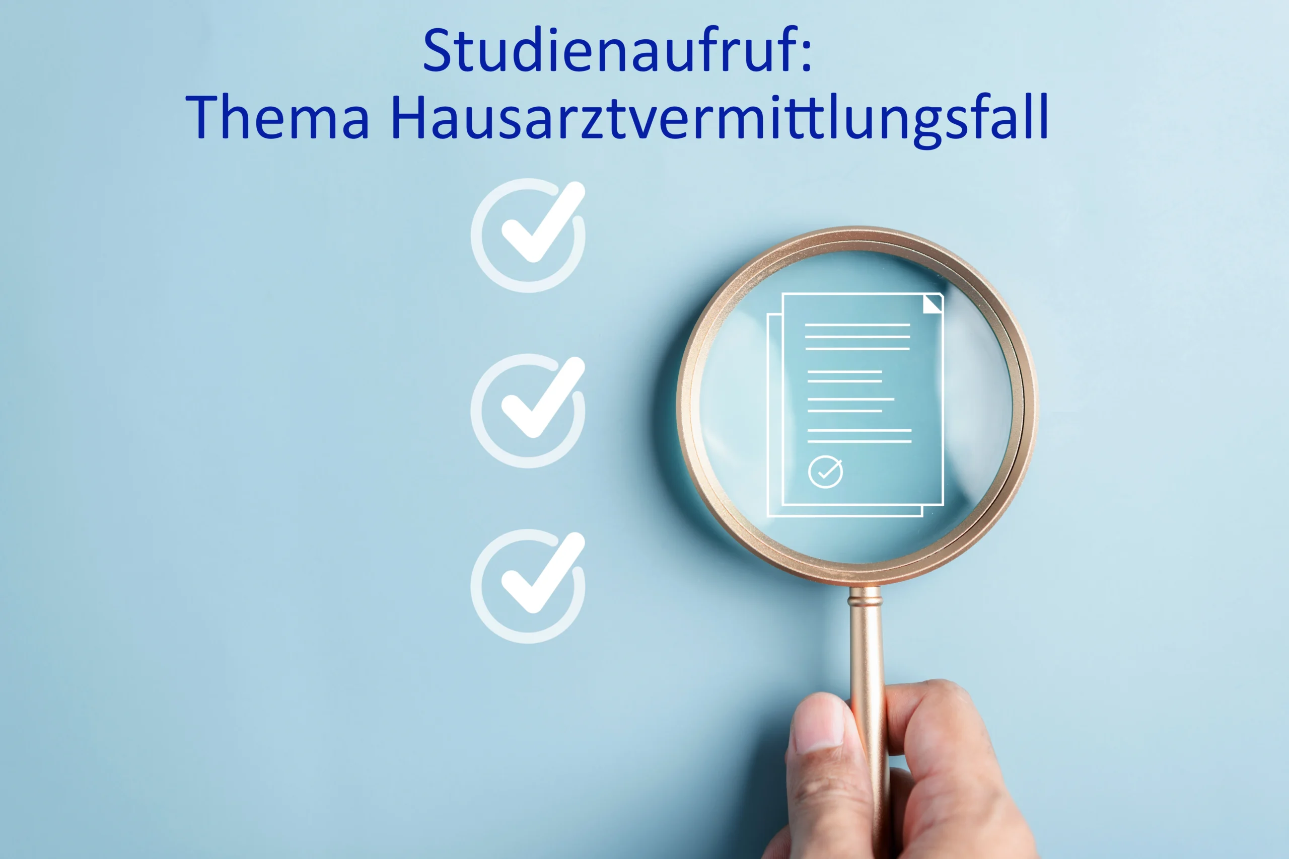 Symbolbild "Lupe über Dokument" darüber Text "Studienaufruf: Thema Hausarztvermittlungsfall"